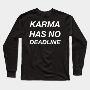 KARMA HAS NO DEADLINE Long Sleeve T-Shirt